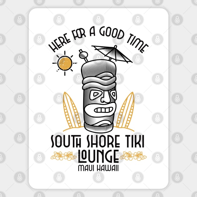 South Shore Tiki Lounge Maui Hawaii Here for the Good Time Magnet by Joaddo